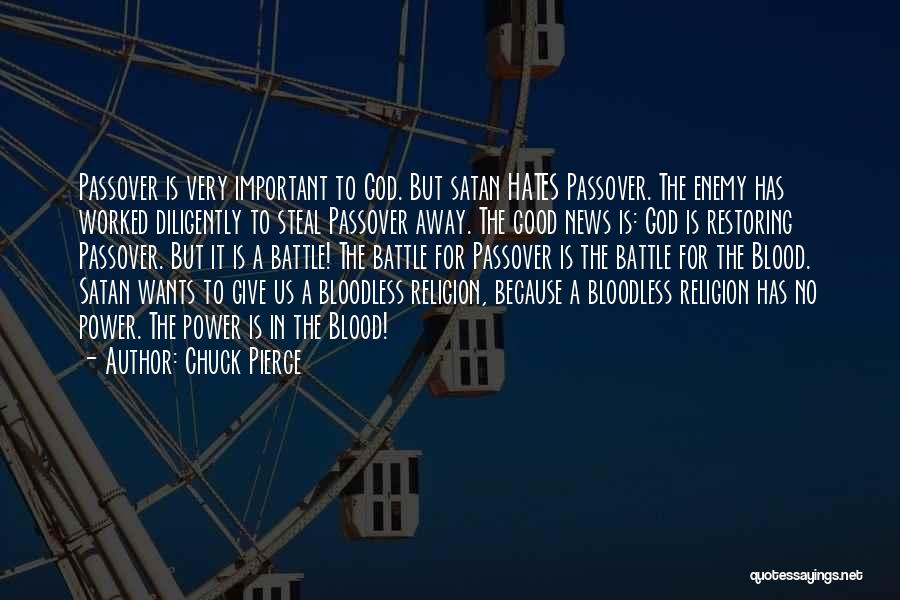 Chuck Pierce Quotes: Passover Is Very Important To God. But Satan Hates Passover. The Enemy Has Worked Diligently To Steal Passover Away. The