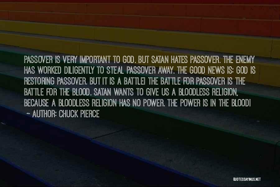 Chuck Pierce Quotes: Passover Is Very Important To God. But Satan Hates Passover. The Enemy Has Worked Diligently To Steal Passover Away. The