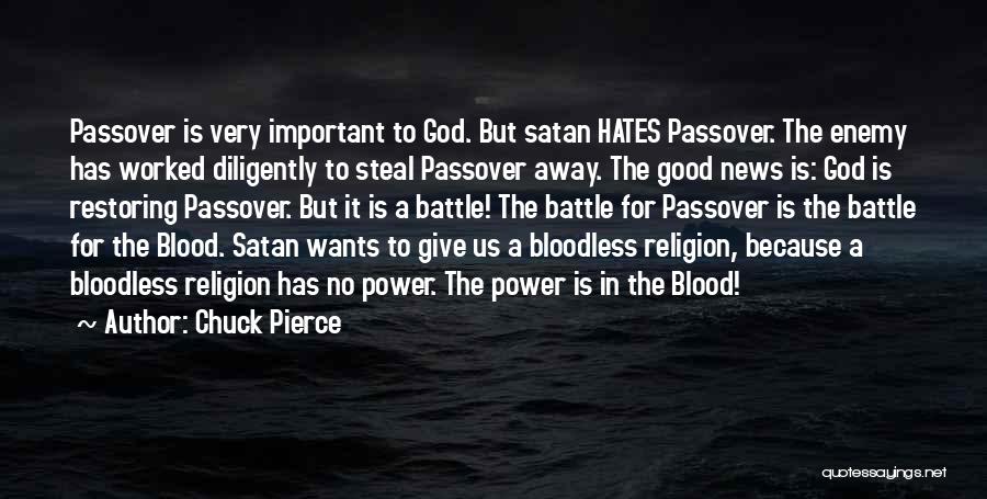 Chuck Pierce Quotes: Passover Is Very Important To God. But Satan Hates Passover. The Enemy Has Worked Diligently To Steal Passover Away. The