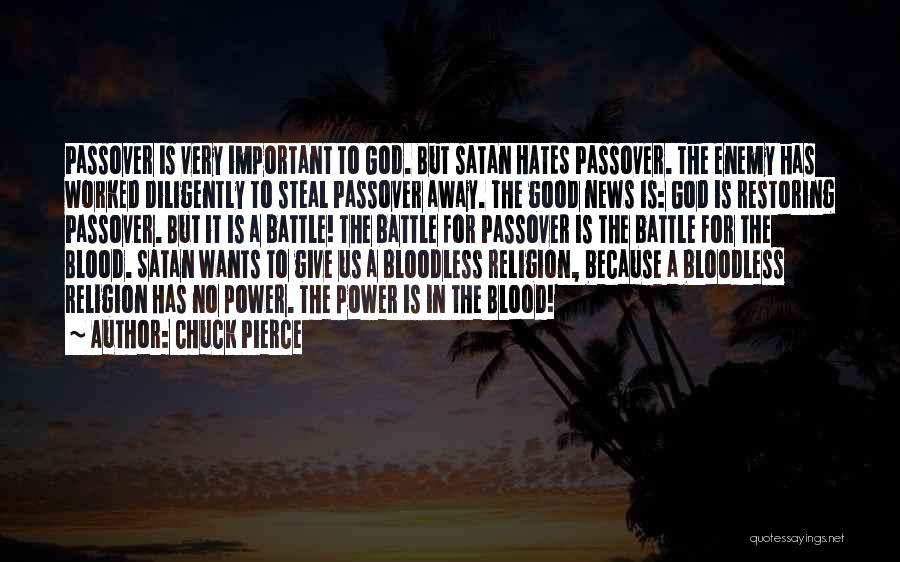 Chuck Pierce Quotes: Passover Is Very Important To God. But Satan Hates Passover. The Enemy Has Worked Diligently To Steal Passover Away. The