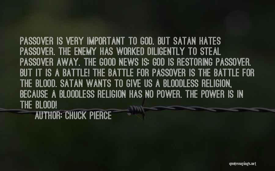 Chuck Pierce Quotes: Passover Is Very Important To God. But Satan Hates Passover. The Enemy Has Worked Diligently To Steal Passover Away. The