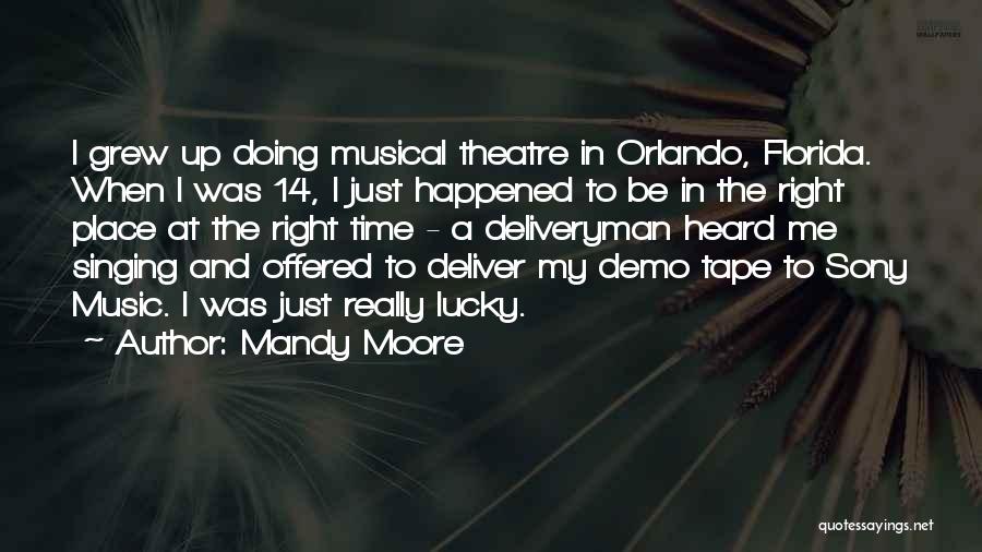 Mandy Moore Quotes: I Grew Up Doing Musical Theatre In Orlando, Florida. When I Was 14, I Just Happened To Be In The