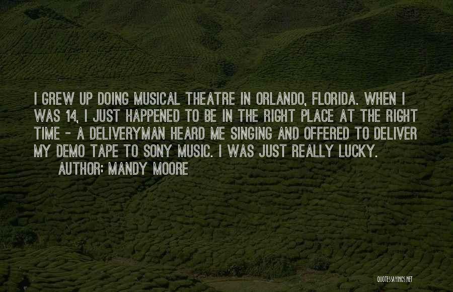 Mandy Moore Quotes: I Grew Up Doing Musical Theatre In Orlando, Florida. When I Was 14, I Just Happened To Be In The