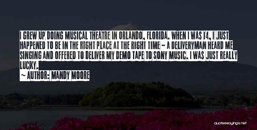 Mandy Moore Quotes: I Grew Up Doing Musical Theatre In Orlando, Florida. When I Was 14, I Just Happened To Be In The