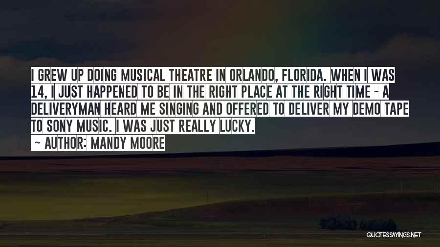 Mandy Moore Quotes: I Grew Up Doing Musical Theatre In Orlando, Florida. When I Was 14, I Just Happened To Be In The