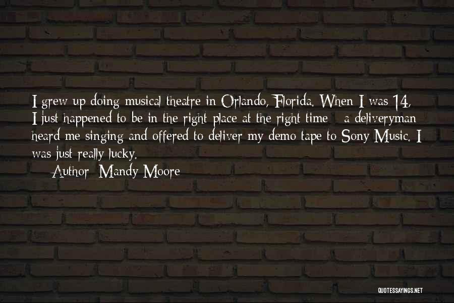 Mandy Moore Quotes: I Grew Up Doing Musical Theatre In Orlando, Florida. When I Was 14, I Just Happened To Be In The