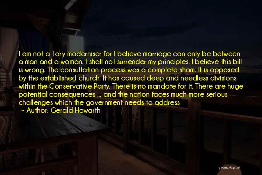 Gerald Howarth Quotes: I Am Not A Tory Moderniser For I Believe Marriage Can Only Be Between A Man And A Woman. I