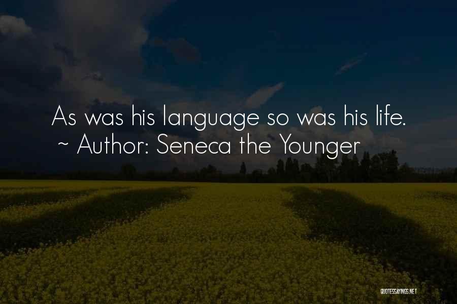 Seneca The Younger Quotes: As Was His Language So Was His Life.