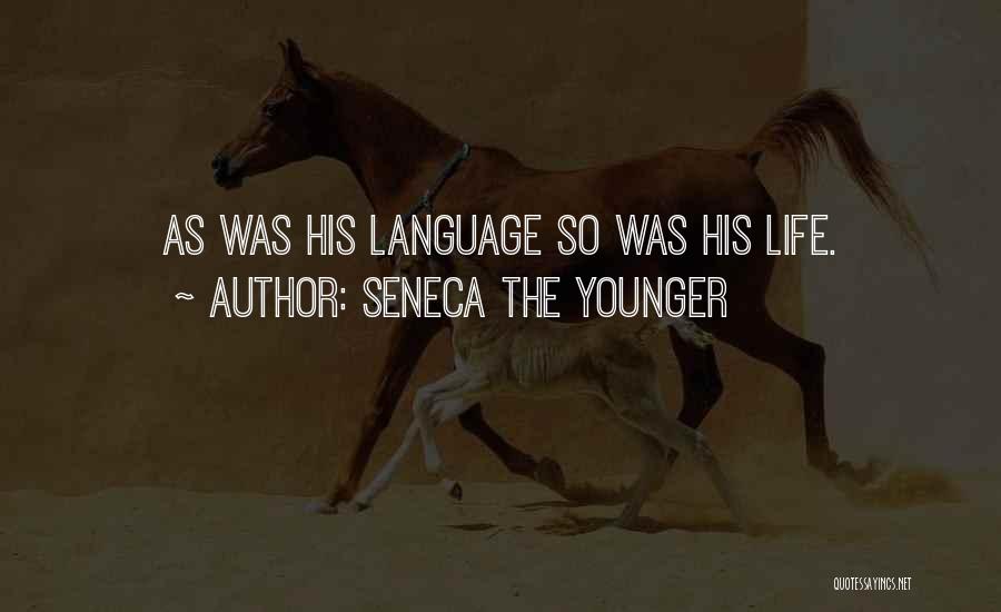 Seneca The Younger Quotes: As Was His Language So Was His Life.