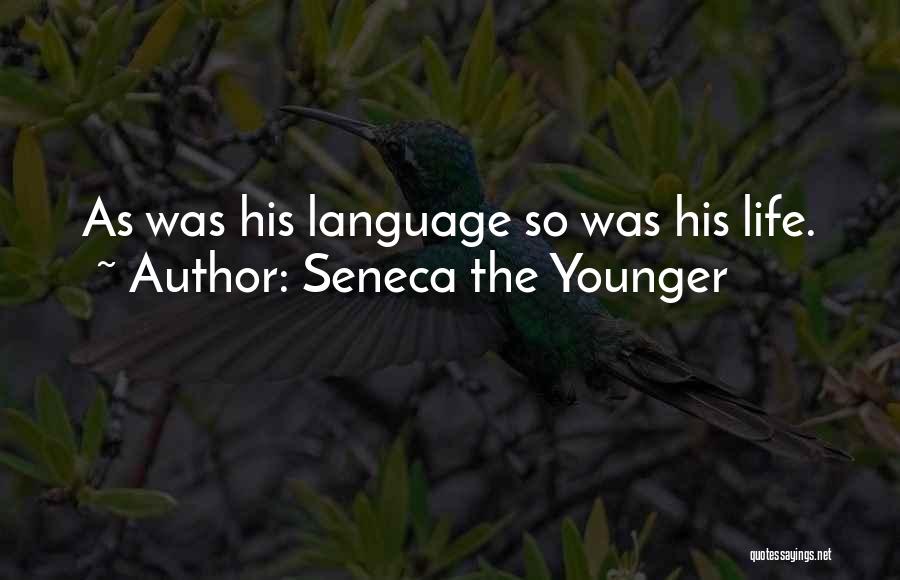 Seneca The Younger Quotes: As Was His Language So Was His Life.
