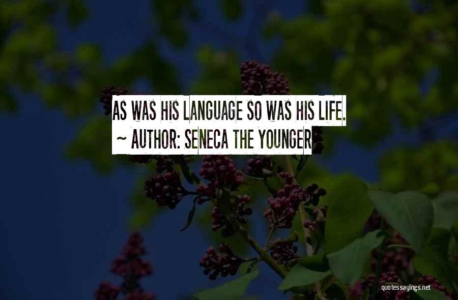 Seneca The Younger Quotes: As Was His Language So Was His Life.