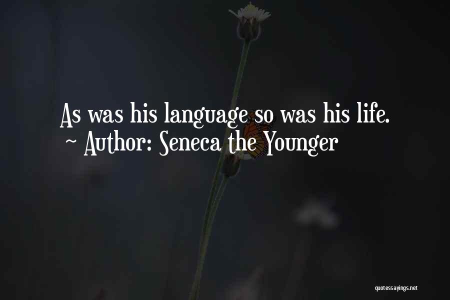 Seneca The Younger Quotes: As Was His Language So Was His Life.