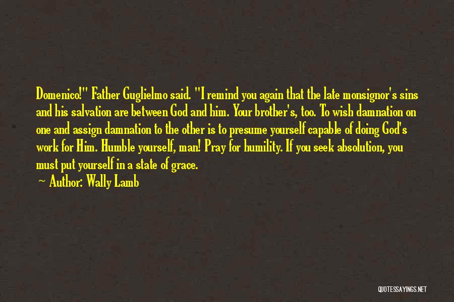 Wally Lamb Quotes: Domenico! Father Guglielmo Said. I Remind You Again That The Late Monsignor's Sins And His Salvation Are Between God And