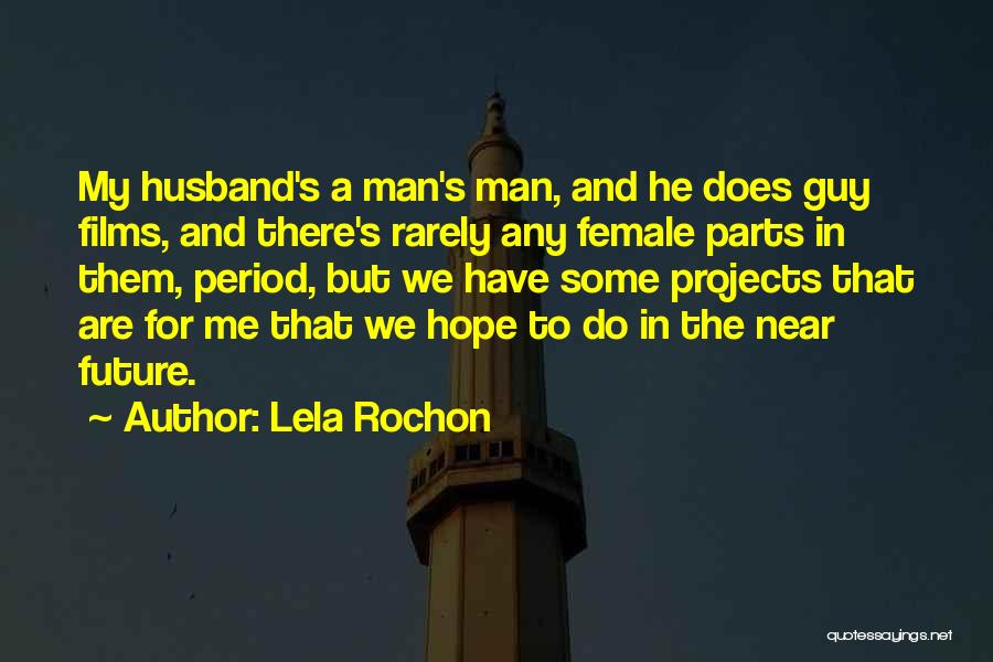 Lela Rochon Quotes: My Husband's A Man's Man, And He Does Guy Films, And There's Rarely Any Female Parts In Them, Period, But