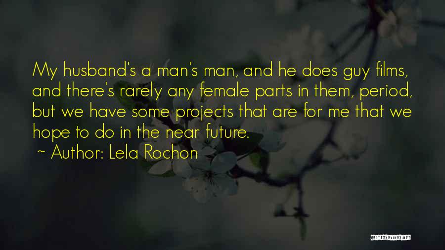 Lela Rochon Quotes: My Husband's A Man's Man, And He Does Guy Films, And There's Rarely Any Female Parts In Them, Period, But