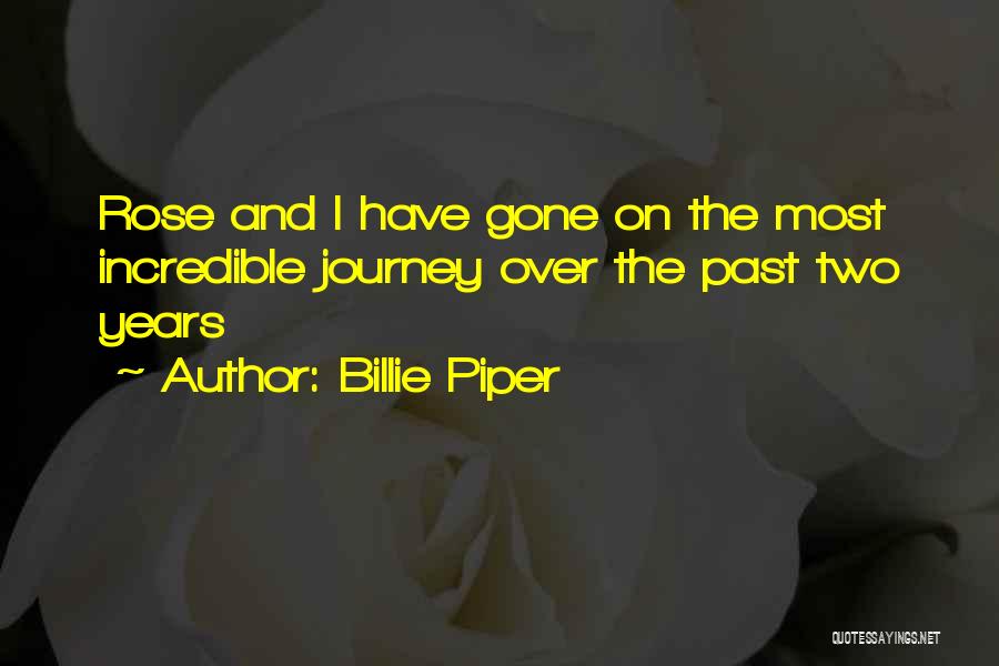 Billie Piper Quotes: Rose And I Have Gone On The Most Incredible Journey Over The Past Two Years