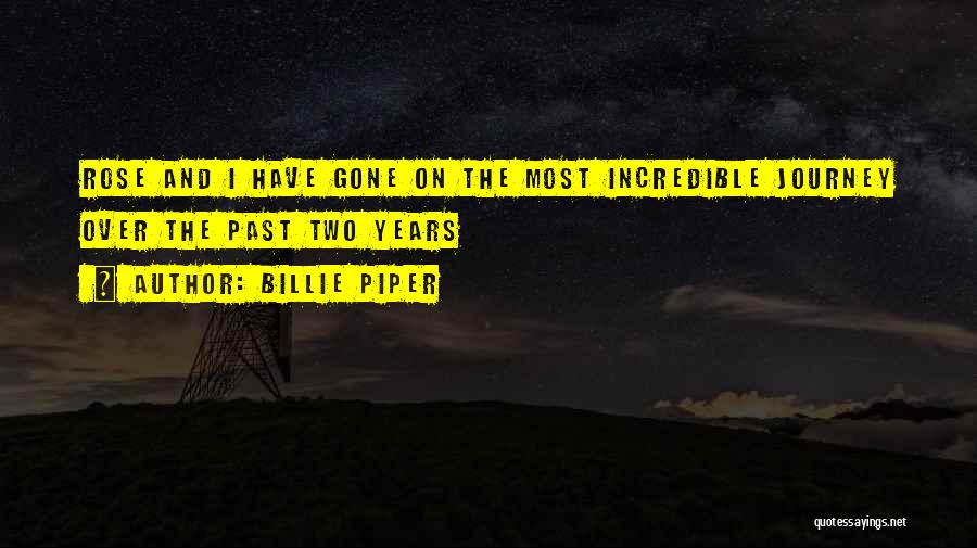 Billie Piper Quotes: Rose And I Have Gone On The Most Incredible Journey Over The Past Two Years