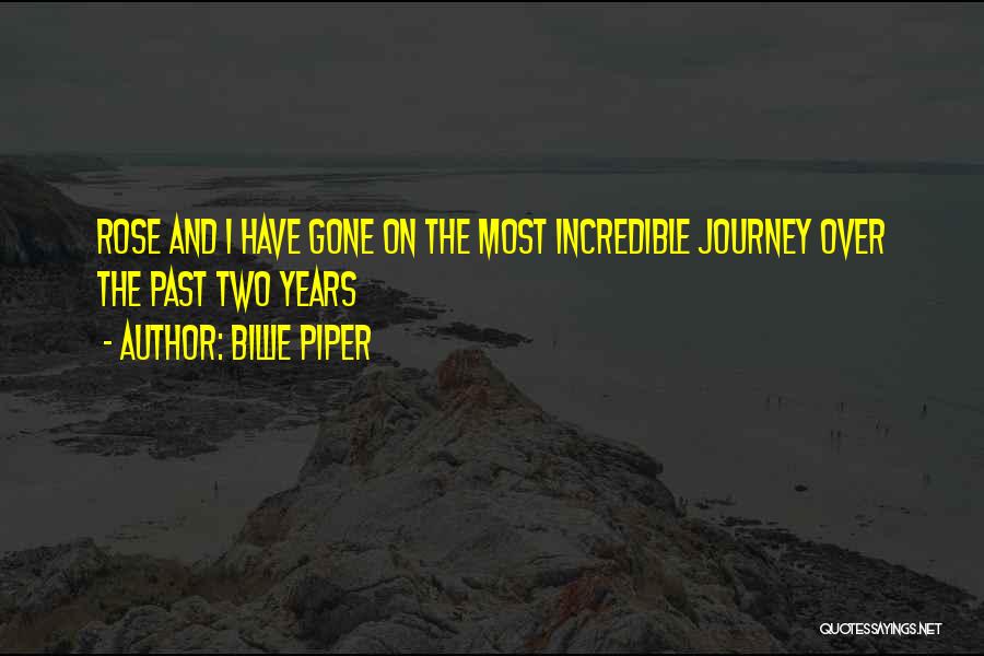 Billie Piper Quotes: Rose And I Have Gone On The Most Incredible Journey Over The Past Two Years