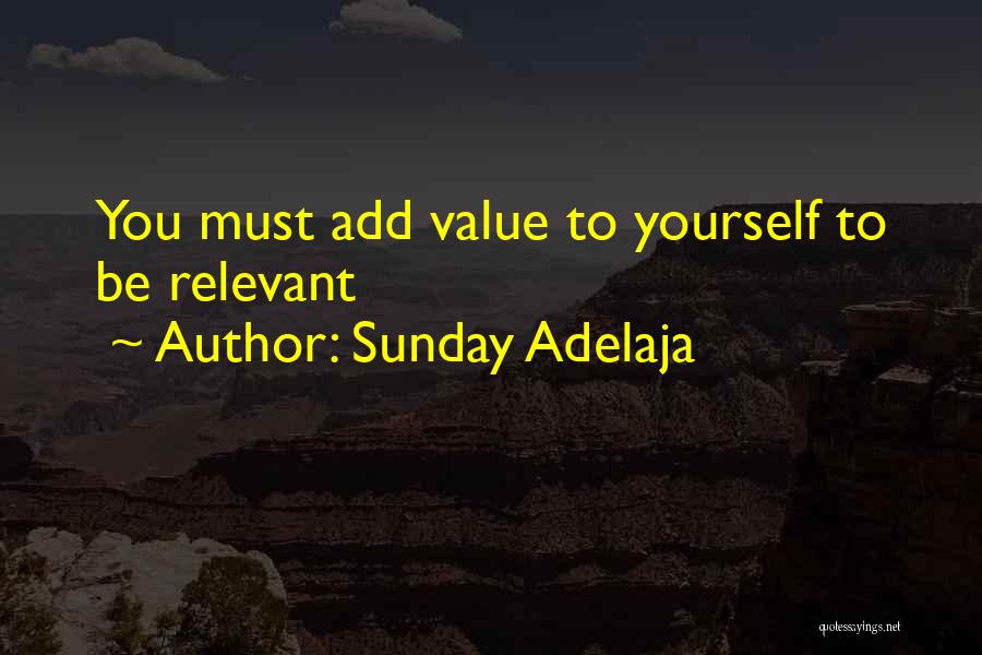 Sunday Adelaja Quotes: You Must Add Value To Yourself To Be Relevant