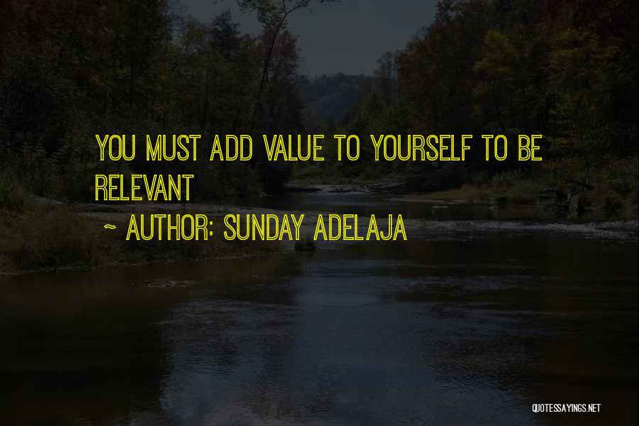 Sunday Adelaja Quotes: You Must Add Value To Yourself To Be Relevant