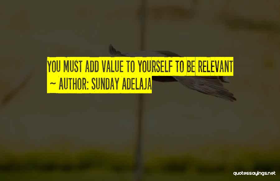 Sunday Adelaja Quotes: You Must Add Value To Yourself To Be Relevant