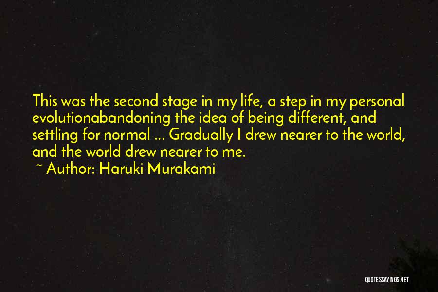 Haruki Murakami Quotes: This Was The Second Stage In My Life, A Step In My Personal Evolutionabandoning The Idea Of Being Different, And