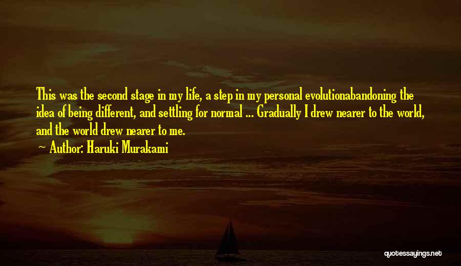 Haruki Murakami Quotes: This Was The Second Stage In My Life, A Step In My Personal Evolutionabandoning The Idea Of Being Different, And