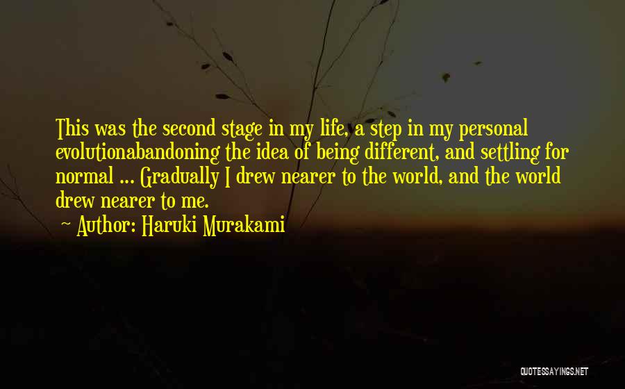 Haruki Murakami Quotes: This Was The Second Stage In My Life, A Step In My Personal Evolutionabandoning The Idea Of Being Different, And