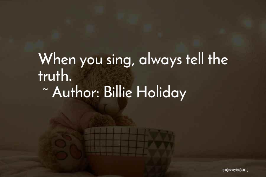 Billie Holiday Quotes: When You Sing, Always Tell The Truth.