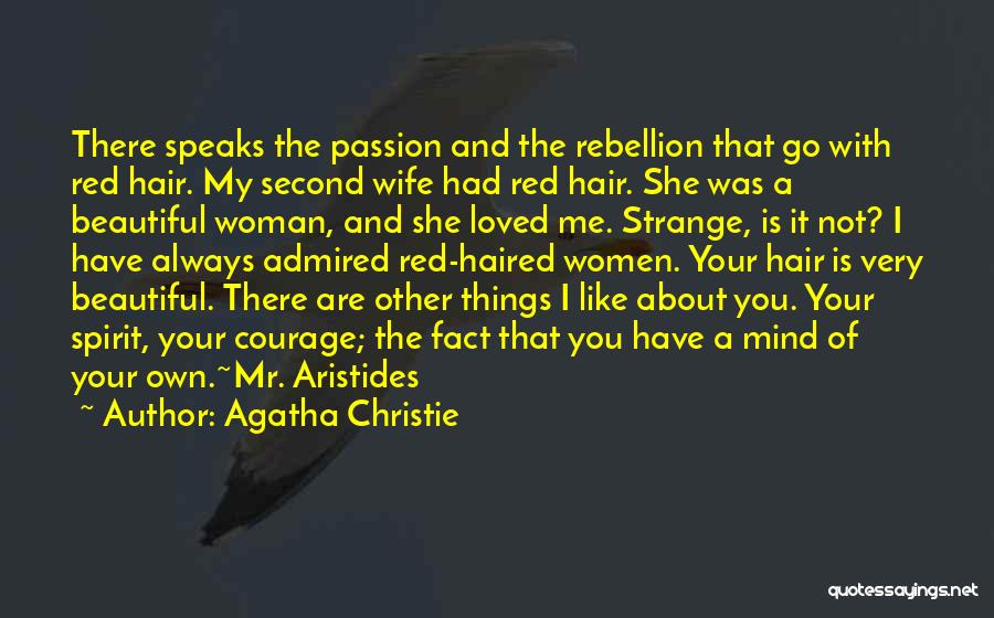 Agatha Christie Quotes: There Speaks The Passion And The Rebellion That Go With Red Hair. My Second Wife Had Red Hair. She Was