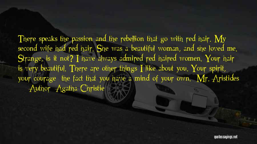 Agatha Christie Quotes: There Speaks The Passion And The Rebellion That Go With Red Hair. My Second Wife Had Red Hair. She Was