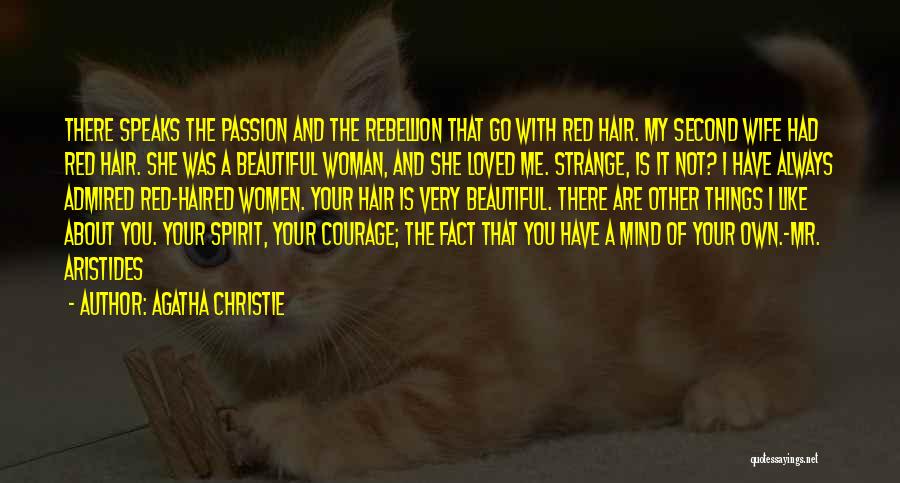 Agatha Christie Quotes: There Speaks The Passion And The Rebellion That Go With Red Hair. My Second Wife Had Red Hair. She Was