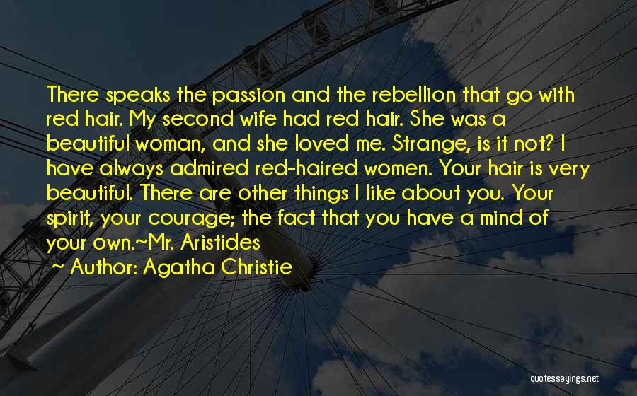 Agatha Christie Quotes: There Speaks The Passion And The Rebellion That Go With Red Hair. My Second Wife Had Red Hair. She Was