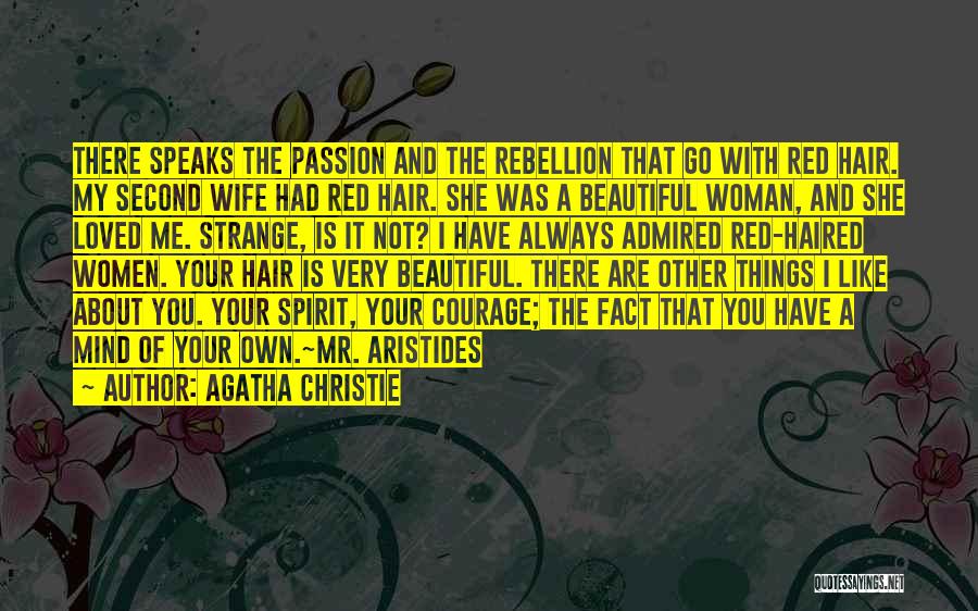 Agatha Christie Quotes: There Speaks The Passion And The Rebellion That Go With Red Hair. My Second Wife Had Red Hair. She Was