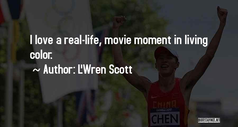 L'Wren Scott Quotes: I Love A Real-life, Movie Moment In Living Color.