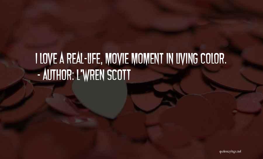 L'Wren Scott Quotes: I Love A Real-life, Movie Moment In Living Color.