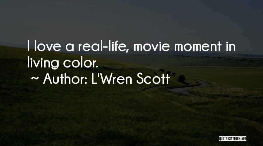 L'Wren Scott Quotes: I Love A Real-life, Movie Moment In Living Color.