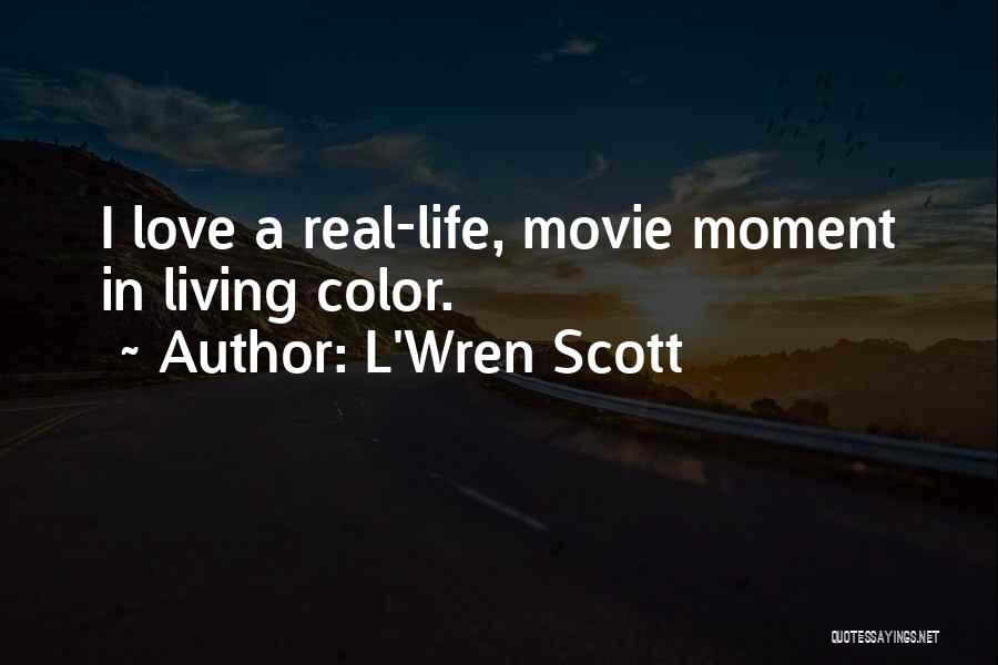L'Wren Scott Quotes: I Love A Real-life, Movie Moment In Living Color.