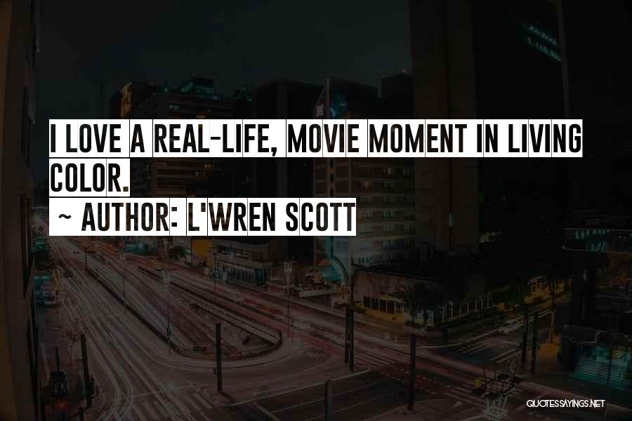L'Wren Scott Quotes: I Love A Real-life, Movie Moment In Living Color.