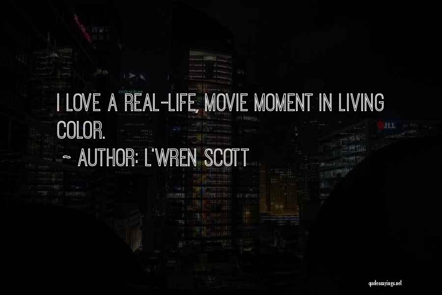 L'Wren Scott Quotes: I Love A Real-life, Movie Moment In Living Color.