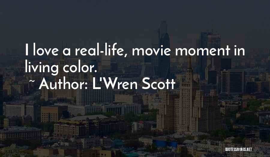 L'Wren Scott Quotes: I Love A Real-life, Movie Moment In Living Color.