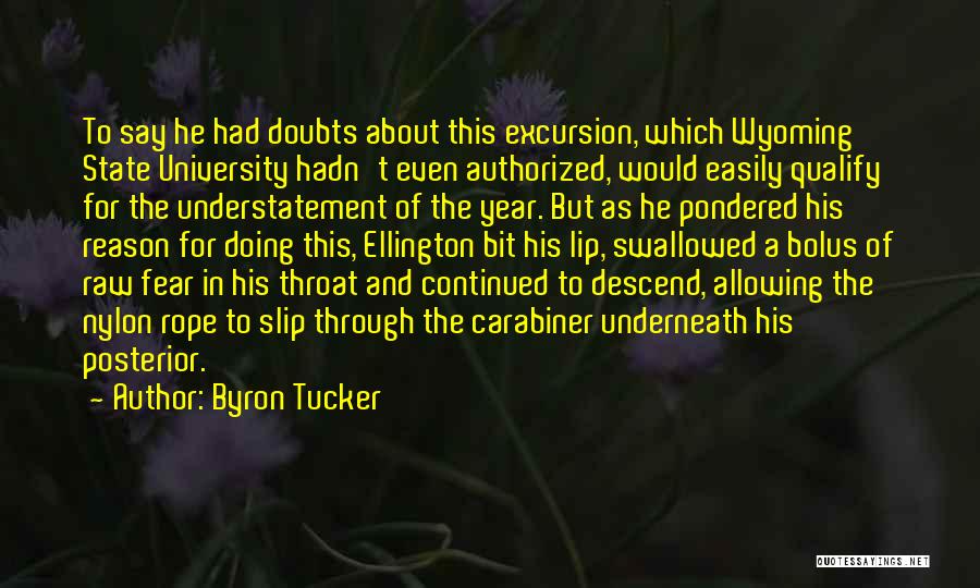 Byron Tucker Quotes: To Say He Had Doubts About This Excursion, Which Wyoming State University Hadn't Even Authorized, Would Easily Qualify For The