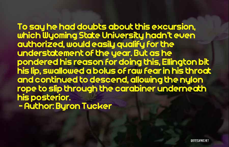 Byron Tucker Quotes: To Say He Had Doubts About This Excursion, Which Wyoming State University Hadn't Even Authorized, Would Easily Qualify For The