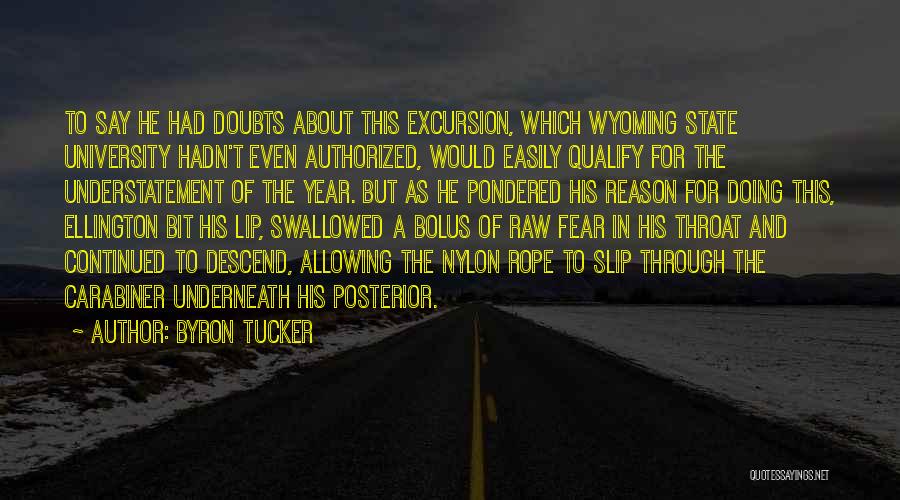 Byron Tucker Quotes: To Say He Had Doubts About This Excursion, Which Wyoming State University Hadn't Even Authorized, Would Easily Qualify For The