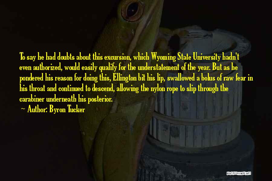 Byron Tucker Quotes: To Say He Had Doubts About This Excursion, Which Wyoming State University Hadn't Even Authorized, Would Easily Qualify For The