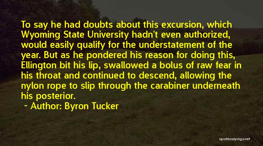 Byron Tucker Quotes: To Say He Had Doubts About This Excursion, Which Wyoming State University Hadn't Even Authorized, Would Easily Qualify For The