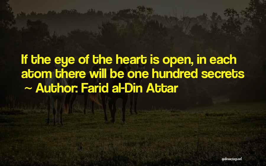 Farid Al-Din Attar Quotes: If The Eye Of The Heart Is Open, In Each Atom There Will Be One Hundred Secrets