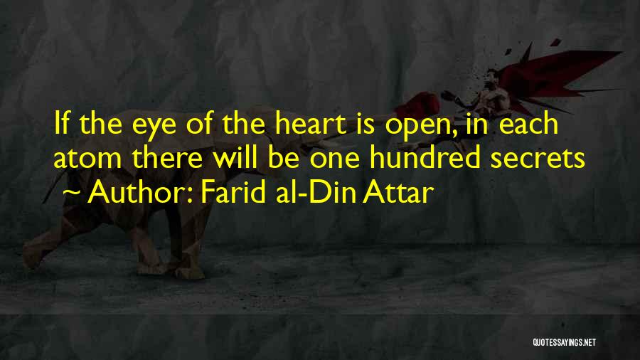 Farid Al-Din Attar Quotes: If The Eye Of The Heart Is Open, In Each Atom There Will Be One Hundred Secrets