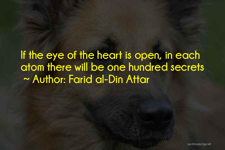 Farid Al-Din Attar Quotes: If The Eye Of The Heart Is Open, In Each Atom There Will Be One Hundred Secrets