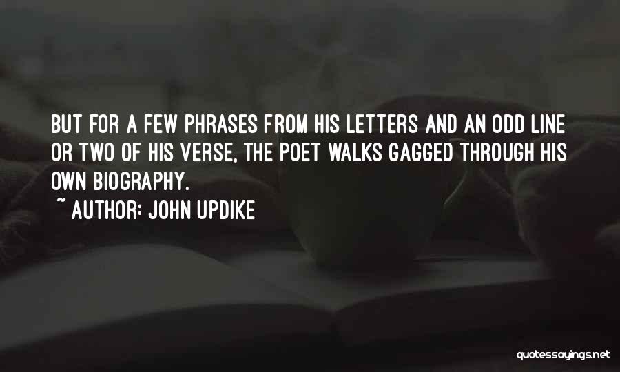 John Updike Quotes: But For A Few Phrases From His Letters And An Odd Line Or Two Of His Verse, The Poet Walks